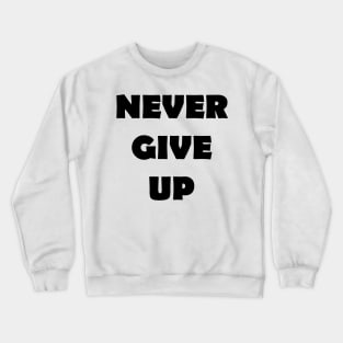 Never Give Up Crewneck Sweatshirt